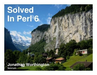 Solved  In Perl 6  Jonathan Worthington  Seoul.pm  Solved in Perl 6  About Me  Solved in Perl 6
