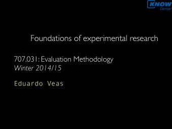 Foundations of experimental research  707.031: Evaluation Methodology  Winter 2014/15  Eduardo Veas