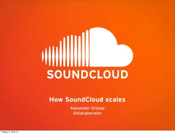 How SoundCloud scales  Alexander Grosse  @klangberater  Freitag, 5. April 13  Youtube for