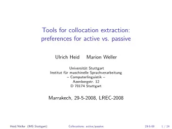 Tools for collocation extraction:  preferences for active vs. passive  Ulrich Heid  Marion Weller