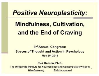 Positive Neuroplasticity:  Mindfulness, Cultivation, and the End of Craving 3 rd Annual Congress: