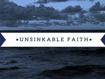 Unsinkable Faith doesnt mean I wont fall overboard.  It means I know Jesus will catch me when