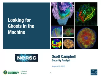Looking for  Ghosts in the Machine Scott Campbell  Security Analyst  August  10,  2015
