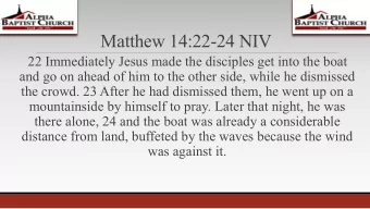 Matthew 14:22-24 NIV  22 Immediately Jesus made the disciples get into the boat  and go on ahead of