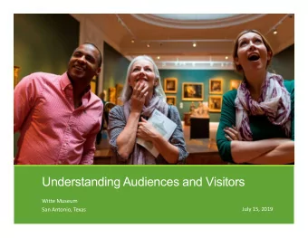 Understanding Audiences and Visitors  Witte Museum  July 15, 2019  San Antonio, Texas  Welcome