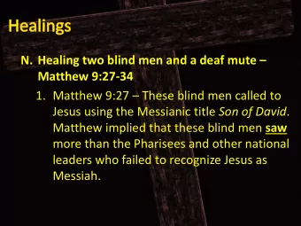 N. Healing two blind men and a deaf mute  Matthew 9:27  34 1. Matthew 9:27  These blind