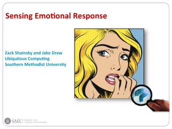 Sensing  Emo+onal  Response   Zack  Shainsky  and  Jake  Drew   Ubiquitous