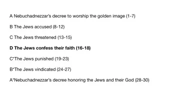 A Nebuchadnezzars decree to worship the golden image (1-7) B The Jews accused (8-12) C The Jews