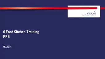 6 Foot Kitchen Training  PPE  May 2020  PPE (60 minutes)  LEARNING OUTCOMES  After this topic,