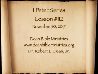 1 Peter Series Lesson #112 November 30, 2017 Dean Bible Ministries www.deanbibleministries.org  Dr.