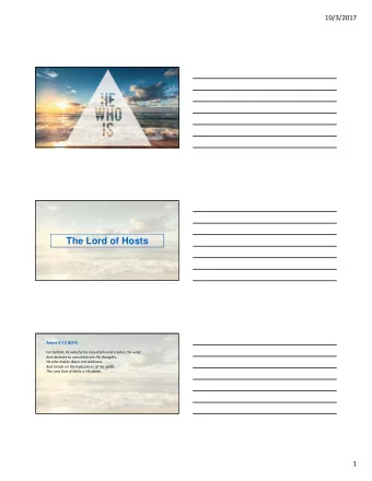 The Lord of Hosts  Amos 4:13 (ESV) For behold, He who forms mountains and creates the wind And