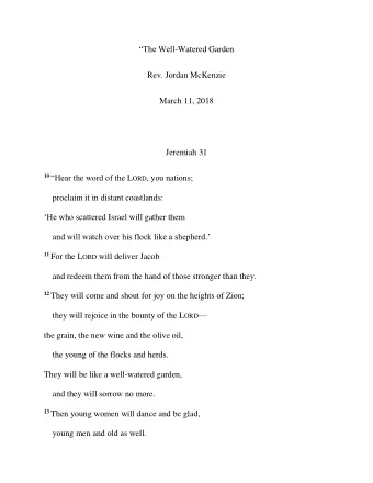 The Well -Watered Garden  Rev. Jordan McKenzie  March 11, 2018  Jeremiah 31 10 Hear the word