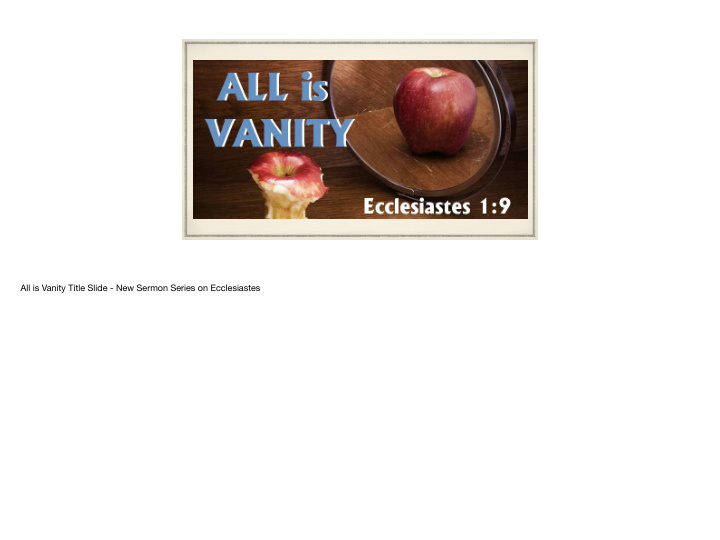 all is vanity title slide new sermon series on