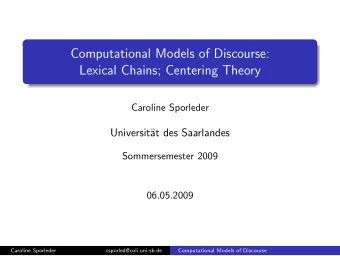 Computational Models of Discourse:  Lexical Chains; Centering Theory  Caroline Sporleder