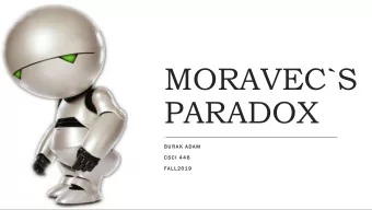 MORAVEC`S  PARADOX  B U R A K  A DA M  C S C I  4 4 6  FA L L 2 019  A LONG-  CHASED  DREAM