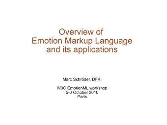 Overview of  Emotion Markup Language  and its applications  Marc Schrder, DFKI  W3C EmotionML