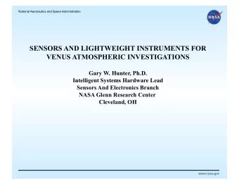 SENSORS AND LIGHTWEIGHT INSTRUMENTS FOR  VENUS ATMOSPHERIC INVESTIGATIONS  Gary W. Hunter, Ph.D.