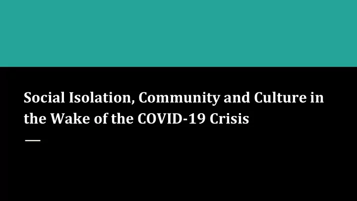 social isolation community and culture in the wake of the