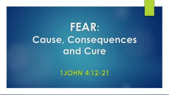 1. THE CAUSE OF FEAR  Disconnection from God  through unbelief, rejection of  Gods love