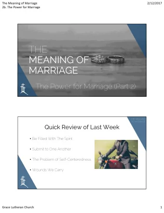 THE  MEANING OF  MARRIAGE  The Power for Marriage (Part 2)  THE MEANING  OF MARRIAGE  Quick Review