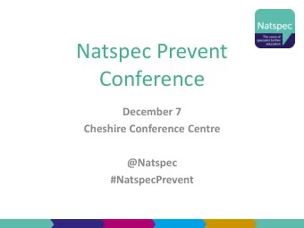 Conference  December 7  Cheshire Conference Centre  @Natspec  #NatspecPrevent  Programme for today
