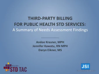 Andee Krasner, MPH  Jennifer Kawatu, RN MPH  Daryn Eikner, MS  STD CLINICS BILLING HISTORY  Why