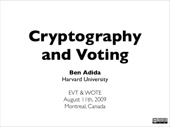 Cryptography  and Voting  Ben Adida  Harvard University  EVT &amp; WOTE  August 11th, 2009