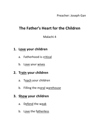 The Fathers Heart for the Children  Malachi 4  1. Love your children a. Fatherhood is critical