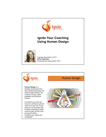 Ignite Your Coaching  Using Human Design  Tuesday, December 5, 2017  ICFLA Teleclass  Presented by