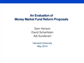 An Evaluation of  Money Market Fund Reform Proposals  Sam Hanson  David Scharfstein  Adi Sunderam