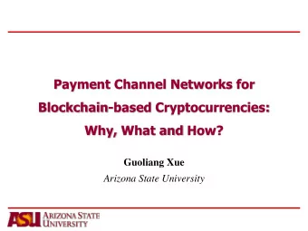 Payment Channel Networks for  Blockchain-based Cryptocurrencies:  Why, What and How?  Guoliang Xue