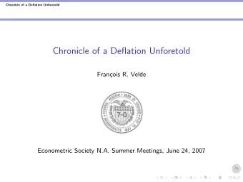 Chronicle of a Deflation Unforetold  Fran  cois R. Velde  Econometric Society N.A. Summer