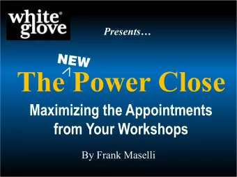 The Power Close  Maximizing the Appointments  from Your Workshops  By Frank Maselli