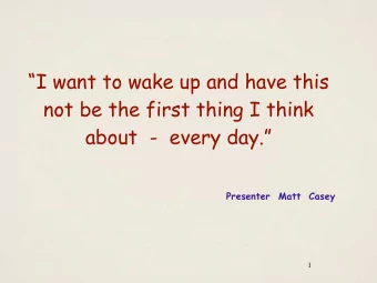 I want to wake up and have this  not be the first thing I think about  -  every day.