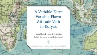 A Variable-Force  Variable-Flavor  Attitude Verb  in Koryak Maa Mo  nik (mocnik@mit.edu)