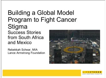 Building a Global Model  Program to Fight Cancer  Stigma  Success Stories  from South Africa  and