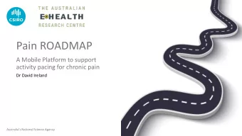 Pain ROADMAP  A Mobile Platform to support  activity pacing for chronic pain  Dr David Ireland