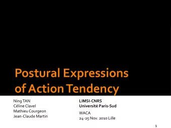 Postural Expressions  of Action Tendency  Ning TAN  LIMSI-CNRS  Cline Clavel  Universit