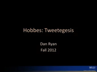 Hobbes: Tweetegesis  Dan Ryan  Fall 2012  Division of Social Sciences  OF REASON, AND SCIENCE