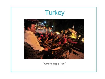 Turkey  Smoke like a Turk   Turkey: Background  Population:  73,922,000  Tobacco