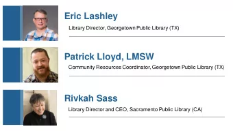 Eric Lashley  Library Director, Georgetown Public Library (TX)  Patrick Lloyd, LMSW  Community