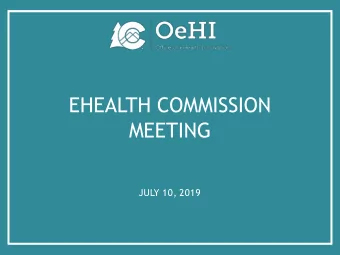 EHEALTH COMMISSION  MEETING  JULY 10, 2019  JULY AGENDA  Call to Order  Roll Call and Introductions