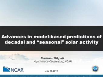 Advances in model-based predictions of  decadal and seasonal solar activity Mausumi Dikpati ,