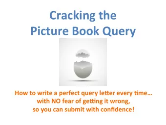 Cracking the  Picture Book Query  How to write a perfect query le9er every ;me  with NO fear of