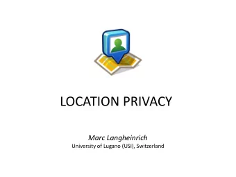 LOCATION PRIVACY  Marc Langheinrich  University of Lugano (USI), Switzerland  Securing a Mobile