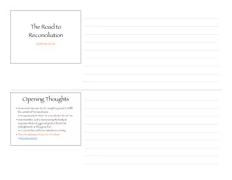 The Road to  Reconciliation  GENESIS 42-45  Opening Thoughts  As we enter into Gen 42-45, Joseph is