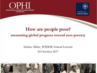 How are people poor?  measuring global progress toward zero poverty  Sabina Alkire, WIDER Annual