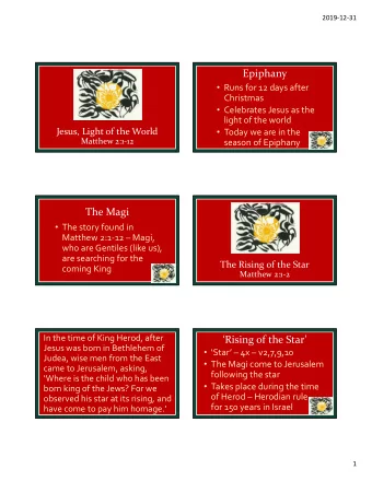 Epiphany  Runs for 12 days after  Christmas  Celebrates Jesus as the  light of the world