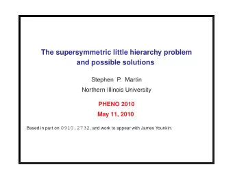 The supersymmetric little hierarchy problem  and possible solutions  Stephen P  . Martin  Northern