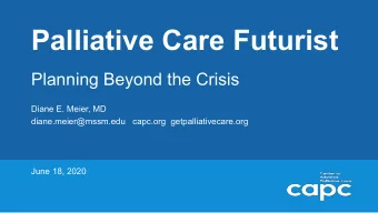 Palliative Care Futurist  Planning Beyond the Crisis  Diane E. Meier, MD  diane.meier@mssm.edu
